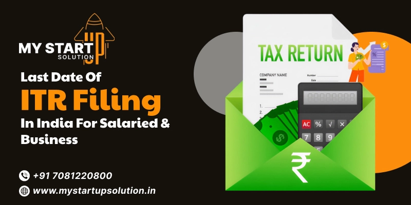 Last Date of ITR Filing in India for Salaried & Business- MyStartup Solution
